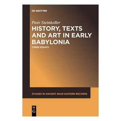 "History, Texts and Art in Early Babylonia: Three Essays" - "" ("Steinkeller Piotr")(Paperback)