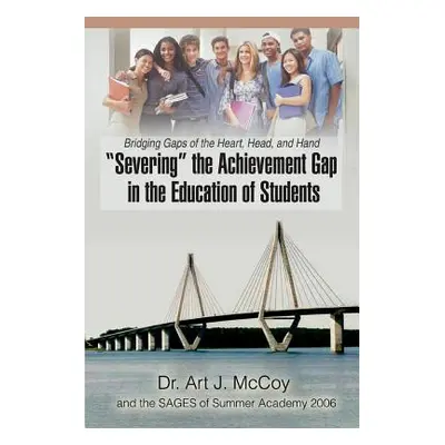 "Severing" the Achievement Gap in the Education of Students: Bridging Gaps of the Heart" - "" ("