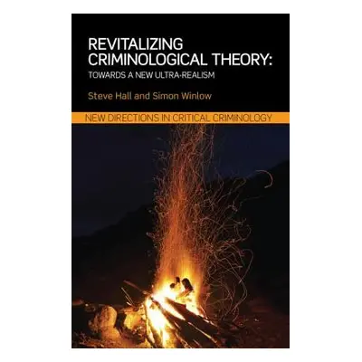 "Revitalizing Criminological Theory: Towards a new Ultra-Realism" - "" ("Hall Steve")(Paperback)