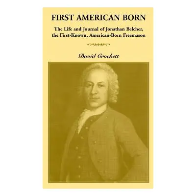 "Journal of Jonathan Belcher, the First-Known, American-Born Freemason" - "" ("Crockett David")(