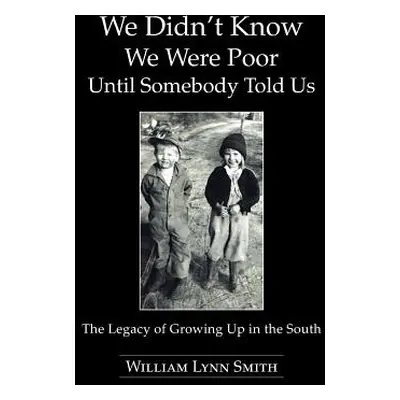 "We Didn't Know We Were Poor Until Somebody Told Us: The Legacy of Growing Up in the South" - ""