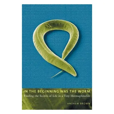 "In the Beginning Was the Worm: Finding the Secrets of Life in a Tiny Hermaphrodite" - "" ("Brow