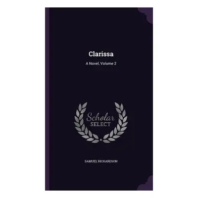 "Clarissa: A Novel, Volume 2" - "" ("Richardson Samuel")(Pevná vazba)