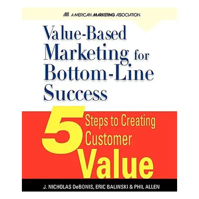 "Value-Based Marketing for Bottom-Line Success" - "" ("Debonis J. Nicholas")(Paperback)