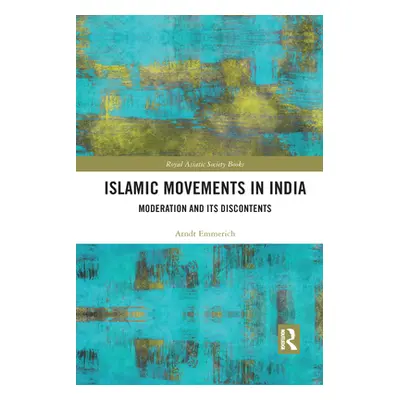 "Islamic Movements in India: Moderation and its Discontents" - "" ("Emmerich Arndt-Walter")(Pape