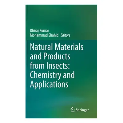 "Natural Materials and Products from Insects: Chemistry and Applications" - "" ("Kumar Dhiraj")(