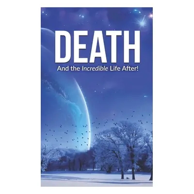 "Death and the Incredible Life After!" - "" ("B T.")(Paperback)