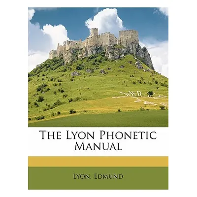 "The Lyon Phonetic Manual" - "" ("Edmund Lyon")(Paperback)