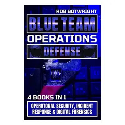 "Blue Team Operations: Operatonal Security, Incident Response & Digital Forensics" - "" ("Botwri