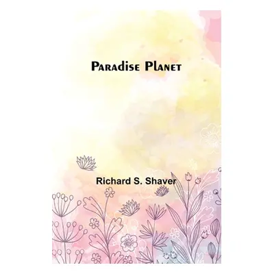 "Paradise Planet" - "" ("Shaver Richard S.")(Paperback)