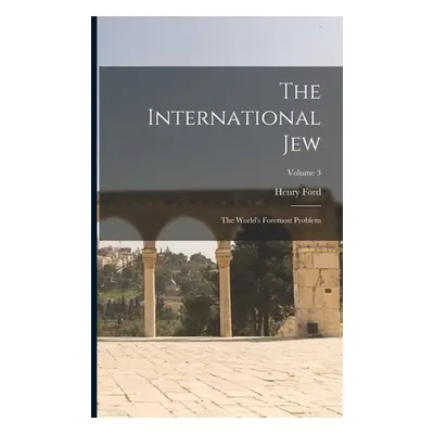 "The International Jew: The World's Foremost Problem; Volume 3" - "" ("Ford Henry")(Paperback)