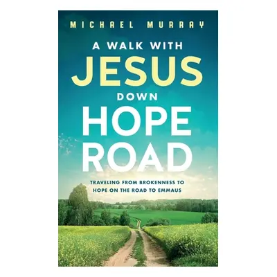 "A Walk With Jesus Down Hope Road: Traveling From Brokenness to Hope on the Road to Emmaus" - ""