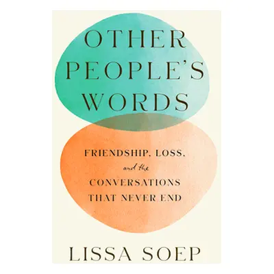 "Other People's Words: Friendship, Loss, and the Conversations That Never End" - "" ("Soep Lissa