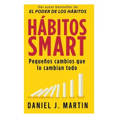 "Hbitos SMART: Pequeos cambios que lo cambian todo" - "" ("Martin Daniel J.")(Paperback)