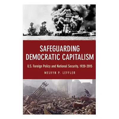 "Safeguarding Democratic Capitalism: U.S. Foreign Policy and National Security, 1920-2015" - "" 