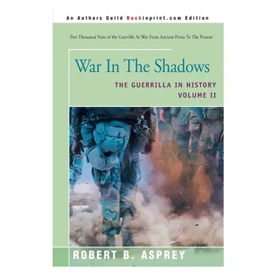 "War in the Shadows: The Guerrilla in History Volume 2" - "" ("Asprey Robert B.")(Paperback)