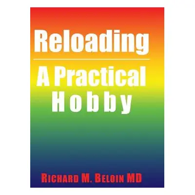 "Reloading: A Practical Hobby" - "" ("Beloin Richard M.")(Pevná vazba)