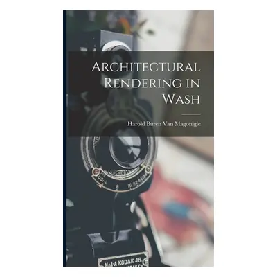 "Architectural Rendering in Wash" - "" ("Van Magonigle Harold Buren")(Pevná vazba)