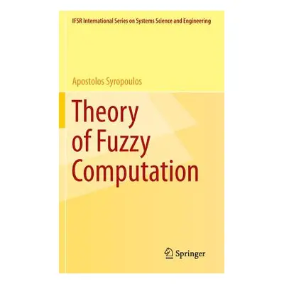 "Theory of Fuzzy Computation" - "" ("Syropoulos Apostolos")(Pevná vazba)