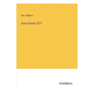 "Anno Domini 2071" - "" ("Bikkers Alex")(Paperback)