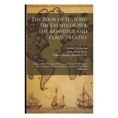 "The Book of History: The Events of 1918. the Armistice and Peace Treaties: Volume 18 Of The Boo