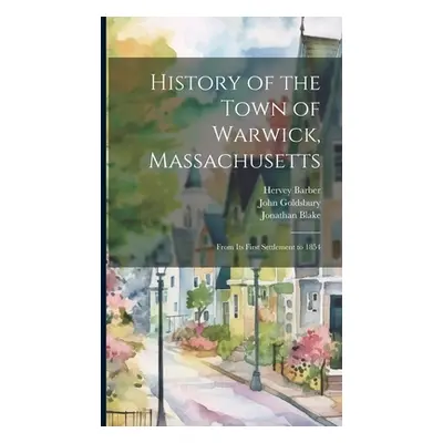 "History of the Town of Warwick, Massachusetts: From Its First Settlement to 1854" - "" ("Blake 