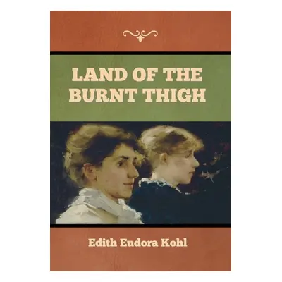 "Land of the Burnt Thigh" - "" ("Kohl Edith Eudora")(Pevná vazba)