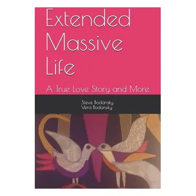 "Extended Massive Life: : A True Love Story and More" - "" ("Bodansky Ph. D. Vera")(Paperback)