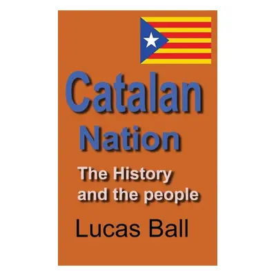 "Catalan Nation: The History and the people" - "" ("Ball Lucas")(Paperback)