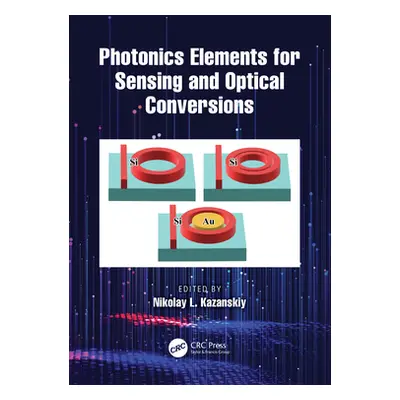 "Photonics Elements for Sensing and Optical Conversions" - "" ("Kazanskiy Nikolay L.")(Pevná vaz