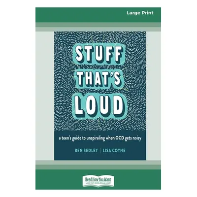 "Stuff That's Loud: A Teen's Guide to Unspiraling When OCD Gets Noisy [Standard Large Print]" - 