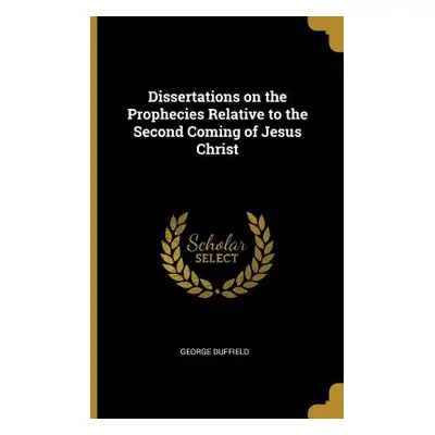 "Dissertations on the Prophecies Relative to the Second Coming of Jesus Christ" - "" ("Duffield 