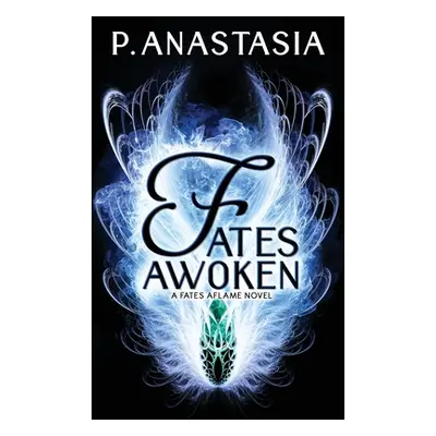 "Fates Awoken (Fates Aflame, Book 2)" - "" ("Anastasia P.")(Pevná vazba)