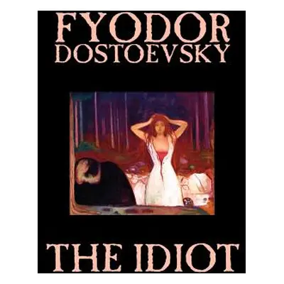 "The Idiot by Fyodor Mikhailovich Dostoevsky, Fiction, Classics" - "" ("Dostoevsky Fyodor Mikhai