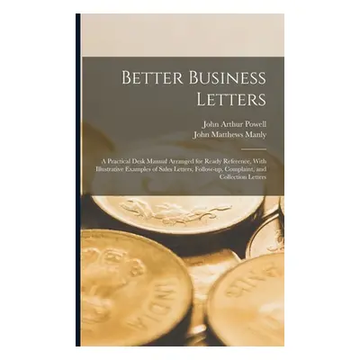 "Better Business Letters; a Practical Desk Manual Arranged for Ready Reference, With Illustrativ