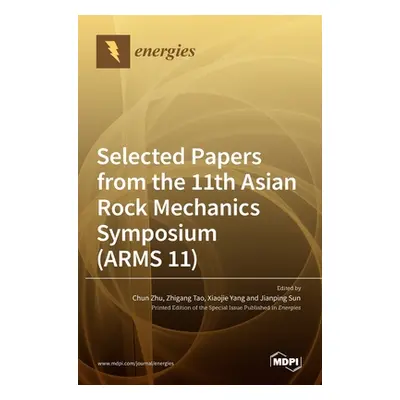 "Selected Papers from the 11th Asian Rock Mechanics Symposium (ARMS 11)" - "" ("Zhu Chun")(Pevná