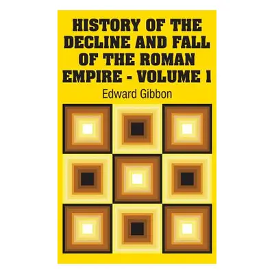 "History of the Decline and Fall of the Roman Empire - Volume 1" - "" ("Gibbon Edward")(Pevná va