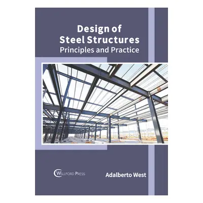 "Design of Steel Structures: Principles and Practice" - "" ("West Adalberto")(Pevná vazba)