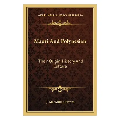 "Maori And Polynesian: Their Origin, History And Culture" - "" ("Brown J. MacMillan")(Paperback)