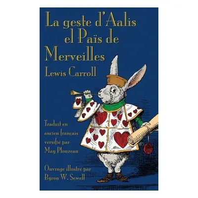 "La geste d'Aalis el Pas de Merveilles: Alice's Adventures in Wonderland in Old French" - "" ("C