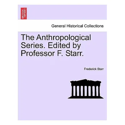 "The Anthropological Series. Edited by Professor F. Starr." - "" ("Starr Frederick Jr.")(Paperba