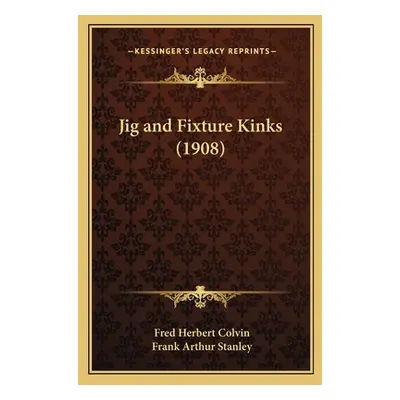 "Jig and Fixture Kinks (1908)" - "" ("Colvin Fred Herbert")(Paperback)