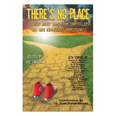 "There's No Place: Tales of Home by Storytellers Who Have Experienced Homelessness" - "" ("Casso