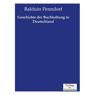 "Geschichte der Buchhaltung in Deutschland" - "" ("Penndorf Balduin")(Paperback)