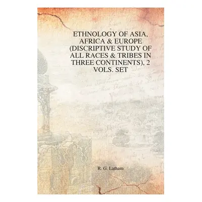 "Ethnology of Asia, Africa & Europe (Discriptive Study of All Races & Tribes In three Continents