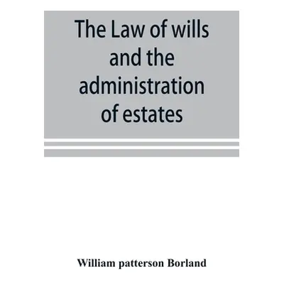 "The law of wills and the administration of estates" - "" ("Patterson Borland William")(Paperbac