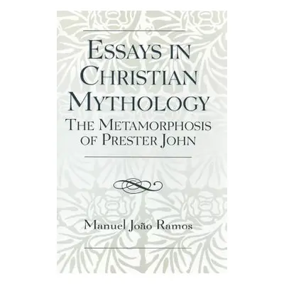 "Essays in Christian Mythology: The Metamorphoses of Prester John" - "" ("Ramos Manuel Joo")(Pap