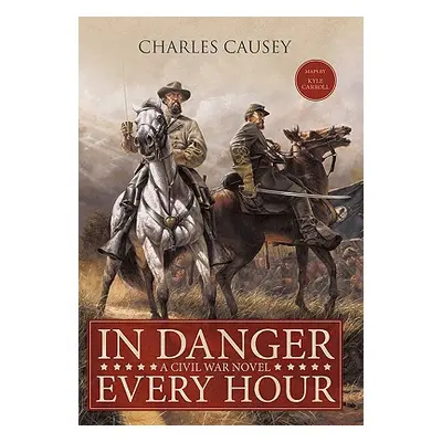 "In Danger Every Hour: A Civil War Novel" - "" ("Causey Charles")(Pevná vazba)