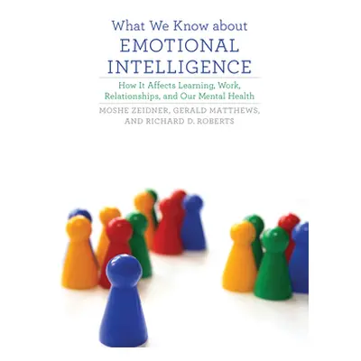 "What We Know about Emotional Intelligence: How It Affects Learning, Work, Relationships, and Ou