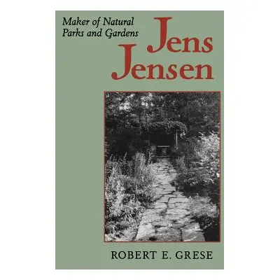 "Jens Jensen: Maker of Natural Parks and Gardens" - "" ("Grese Robert E.")(Paperback)